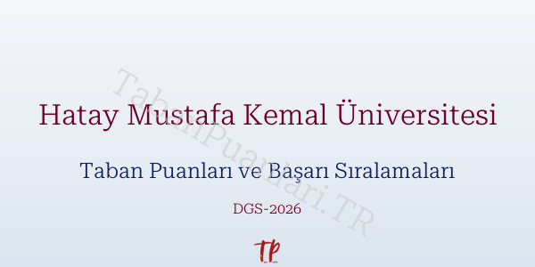 Hatay Mustafa Kemal Üniversitesi DGS Taban Puanları 2026