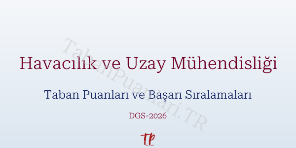Havacılık ve Uzay Mühendisliği DGS Taban Puanları 2026-2027
