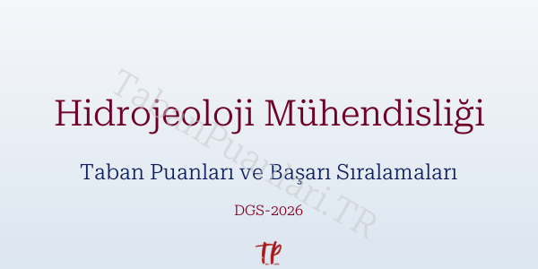Hidrojeoloji Mühendisliği DGS Taban Puanları 2026