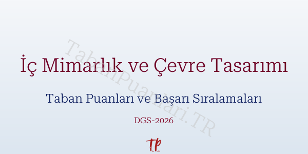 İç Mimarlık ve Çevre Tasarımı DGS Taban Puanları 2026