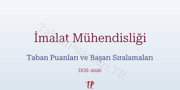 İmalat Mühendisliği DGS Taban Puanları 2026-2027