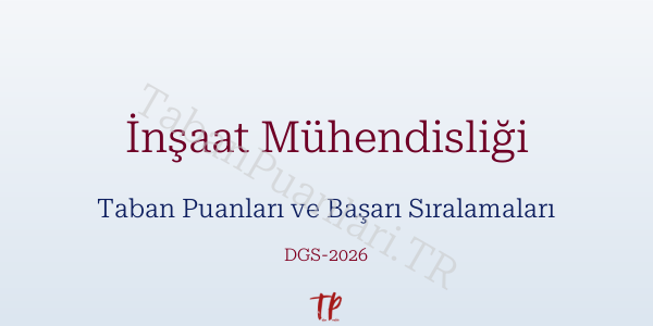 İnşaat Mühendisliği DGS Taban Puanları 2026
