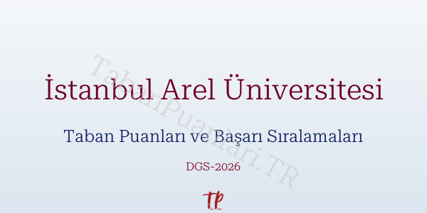 İstanbul Arel Üniversitesi DGS Taban Puanları 2026-2027