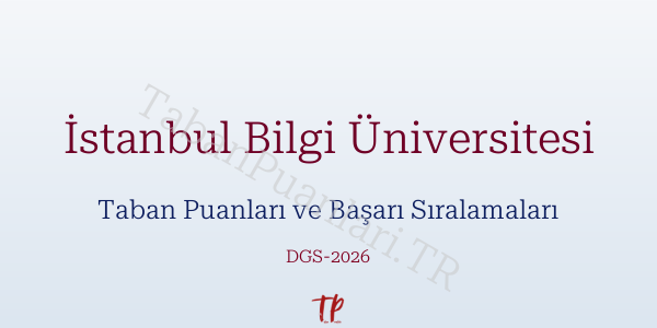 İstanbul Bilgi Üniversitesi DGS Taban Puanları 2026