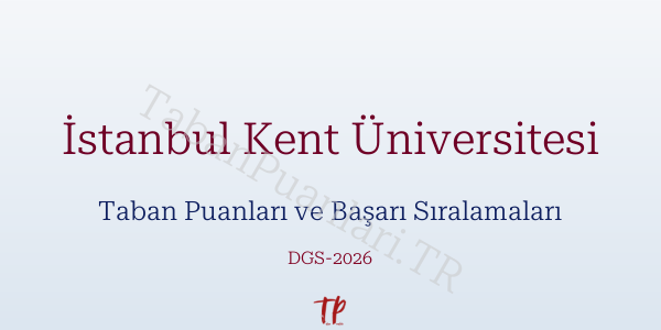 İstanbul Kent Üniversitesi DGS Taban Puanları 2026-2027
