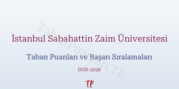 İstanbul Sabahattin Zaim Üniversitesi DGS Taban Puanları 2026-2027