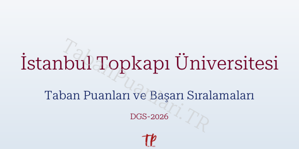 İstanbul Topkapı Üniversitesi DGS Taban Puanları 2026