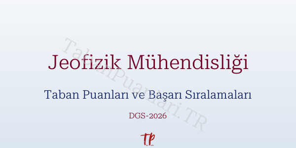 Jeofizik Mühendisliği DGS Taban Puanları 2026