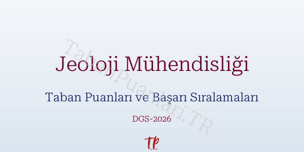 Jeoloji Mühendisliği DGS Taban Puanları 2026