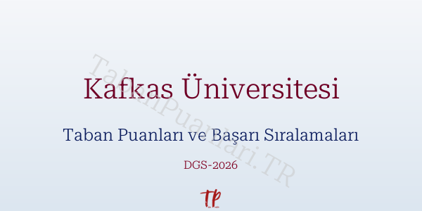 Kafkas Üniversitesi DGS Taban Puanları 2026-2027