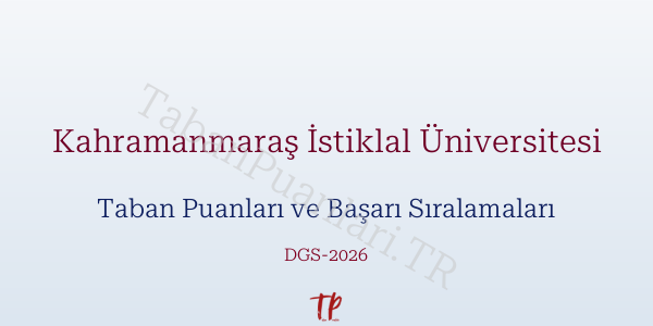 Kahramanmaraş İstiklal Üniversitesi DGS Taban Puanları 2026