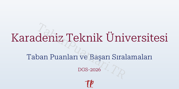 Karadeniz Teknik Üniversitesi DGS Taban Puanları 2026-2027