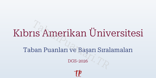 Kıbrıs Amerikan Üniversitesi DGS Taban Puanları 2026