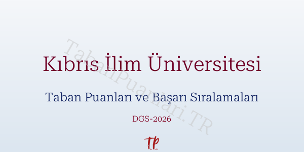 Kıbrıs İlim Üniversitesi DGS Taban Puanları 2026