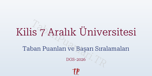 Kilis 7 Aralık Üniversitesi DGS Taban Puanları 2026-2027