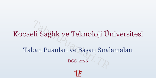 Kocaeli Sağlık ve Teknoloji Üniversitesi DGS Taban Puanları 2026