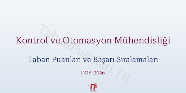 Kontrol ve Otomasyon Mühendisliği DGS Taban Puanları 2026