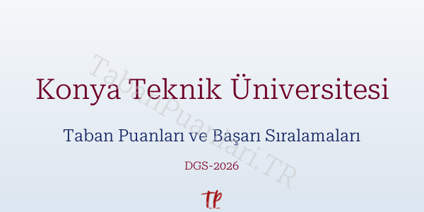 Konya Teknik Üniversitesi DGS Taban Puanları 2026