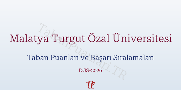 Malatya Turgut Özal Üniversitesi DGS Taban Puanları 2026