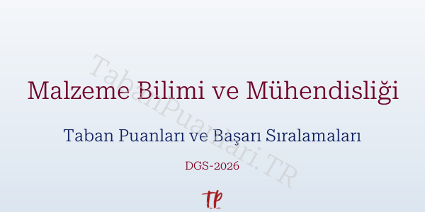 Malzeme Bilimi ve Mühendisliği DGS Taban Puanları 2026