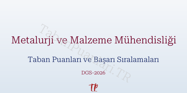 Metalurji ve Malzeme Mühendisliği DGS Taban Puanları 2026