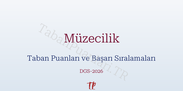 Müzecilik DGS Taban Puanları 2026