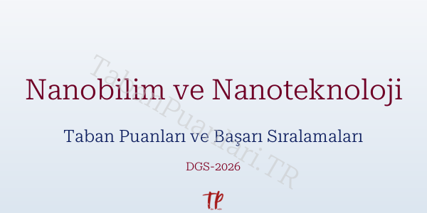 Nanobilim ve Nanoteknoloji DGS Taban Puanları 2026-2027