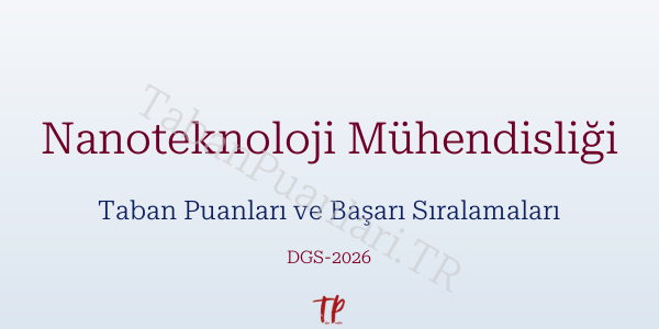 Nanoteknoloji Mühendisliği DGS Taban Puanları 2026