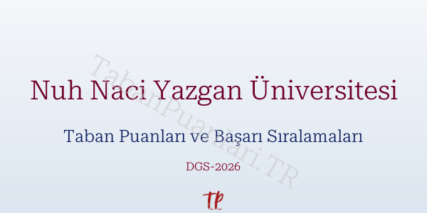 Nuh Naci Yazgan Üniversitesi DGS Taban Puanları 2026-2027