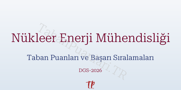 Nükleer Enerji Mühendisliği DGS Taban Puanları 2026