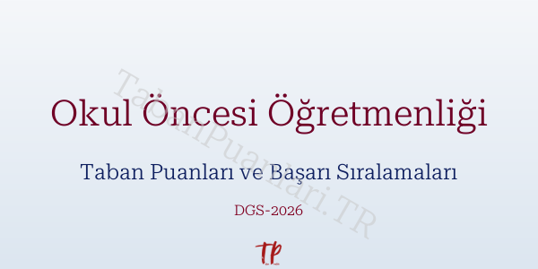 Okul Öncesi Öğretmenliği DGS Taban Puanları 2026