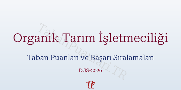 Organik Tarım İşletmeciliği DGS Taban Puanları 2026
