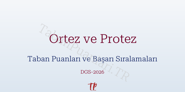 Ortez ve Protez DGS Taban Puanları 2026-2027