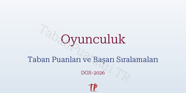 Oyunculuk DGS Taban Puanları 2026