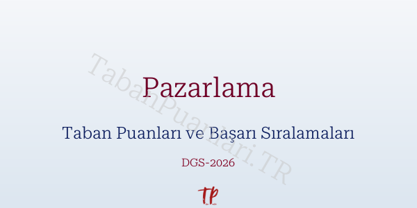 Pazarlama DGS Taban Puanları 2026