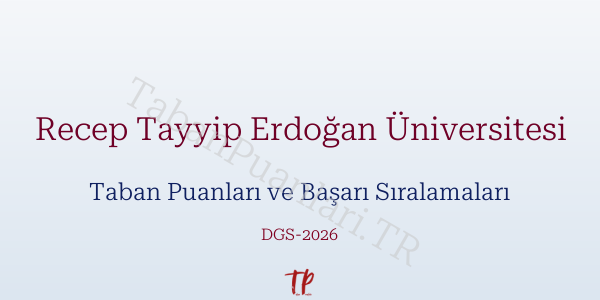 Recep Tayyip Erdoğan Üniversitesi DGS Taban Puanları 2026