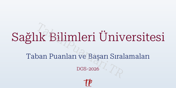 Sağlık Bilimleri Üniversitesi DGS Taban Puanları 2026