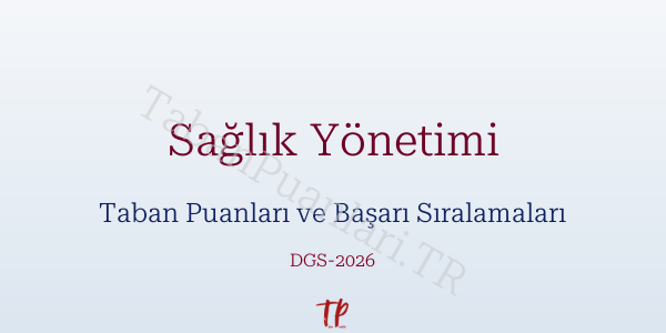 Sağlık Yönetimi DGS Taban Puanları 2026