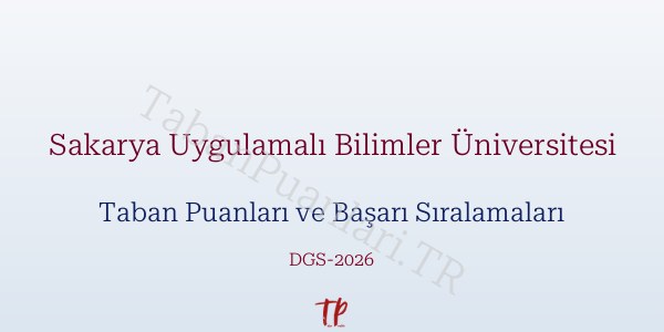 Sakarya Uygulamalı Bilimler Üniversitesi DGS Taban Puanları 2026-2027