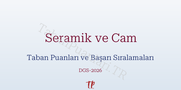 Seramik ve Cam DGS Taban Puanları 2026