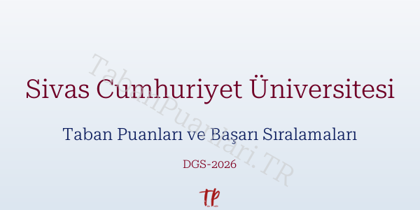 Sivas Cumhuriyet Üniversitesi DGS Taban Puanları 2026-2027