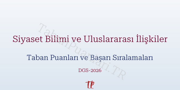 Siyaset Bilimi ve Uluslararası İlişkiler DGS Taban Puanları 2026