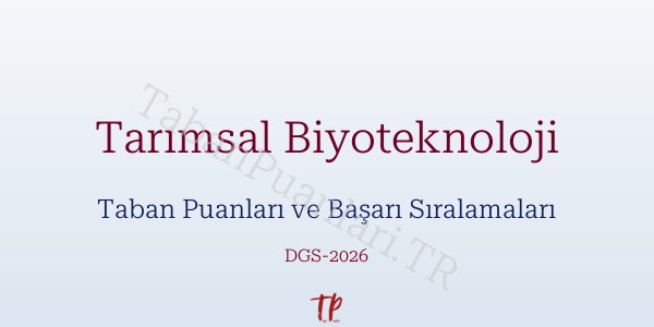 Tarımsal Biyoteknoloji DGS Taban Puanları 2026