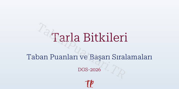 Tarla Bitkileri DGS Taban Puanları 2026