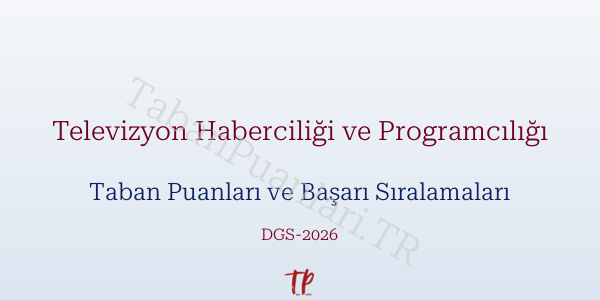 Televizyon Haberciliği ve Programcılığı DGS Taban Puanları 2026