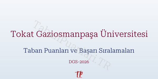 Tokat Gaziosmanpaşa Üniversitesi DGS Taban Puanları 2026