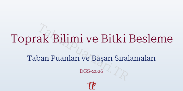 Toprak Bilimi ve Bitki Besleme DGS Taban Puanları 2026