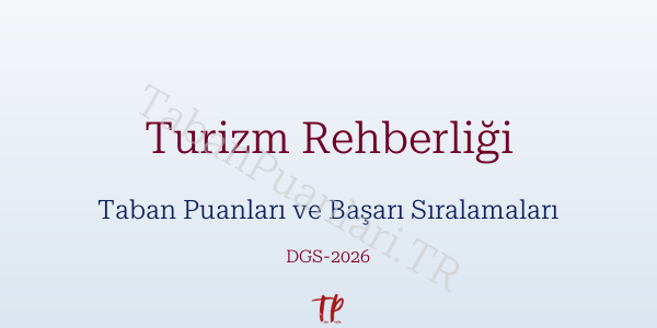 Turizm Rehberliği DGS Taban Puanları 2026-2027