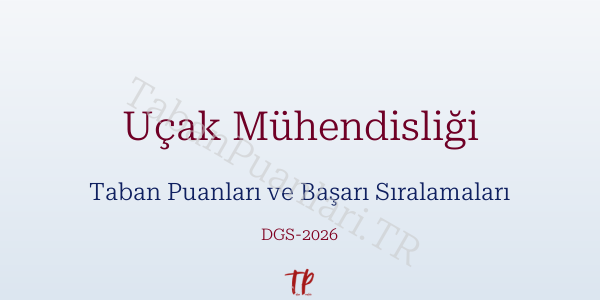 Uçak Mühendisliği DGS Taban Puanları 2026