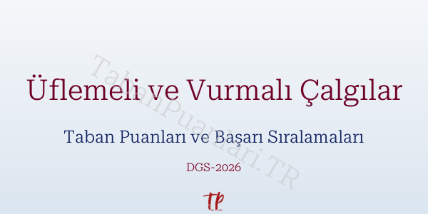 Üflemeli ve Vurmalı Çalgılar DGS Taban Puanları 2026